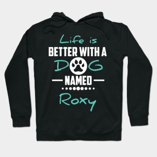Life Is Better With A Dog Named Roxy Hoodie